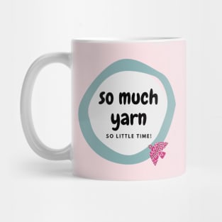 So much yarn, so little time! Mug